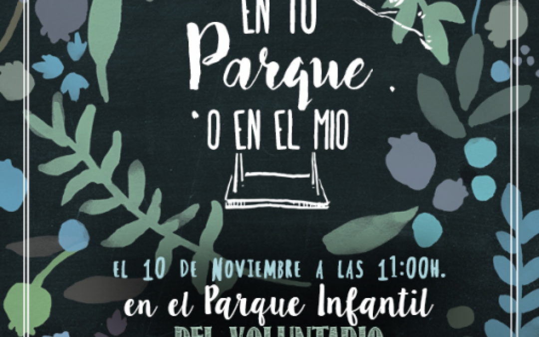 EN TU PARQUE O EN EL MIO- 10 NOV - 11.00H - PARQUE DEL VOLUNTARIO - CALLE CABO LAGE SAN JAVIER
