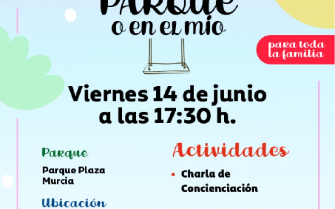 EN TU PARQUE O EN EL MIO - 14 JUNIO - 17:30H- PARQUE PLAZA MURCIA- AVDA TAIBILLA - SAN JAVIER