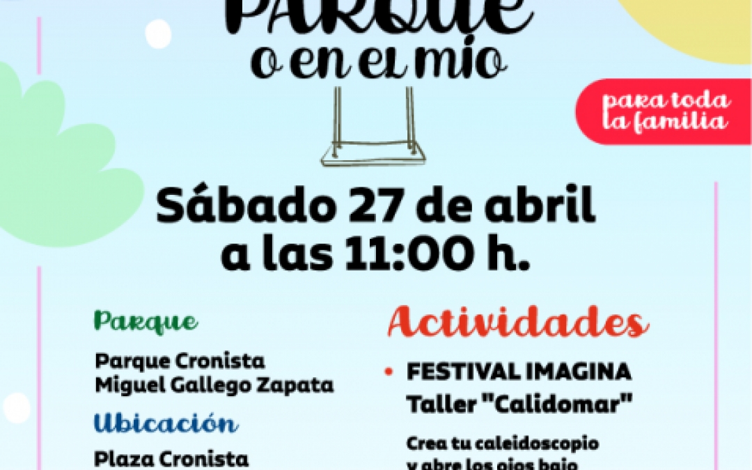 EN TU PARQUE O EN EL MIO - 27 ABRIL - 11.00H- PQ CRONISTA MIGUEL GALLEGO (JUNTO MUSEO SAN JAVIER)