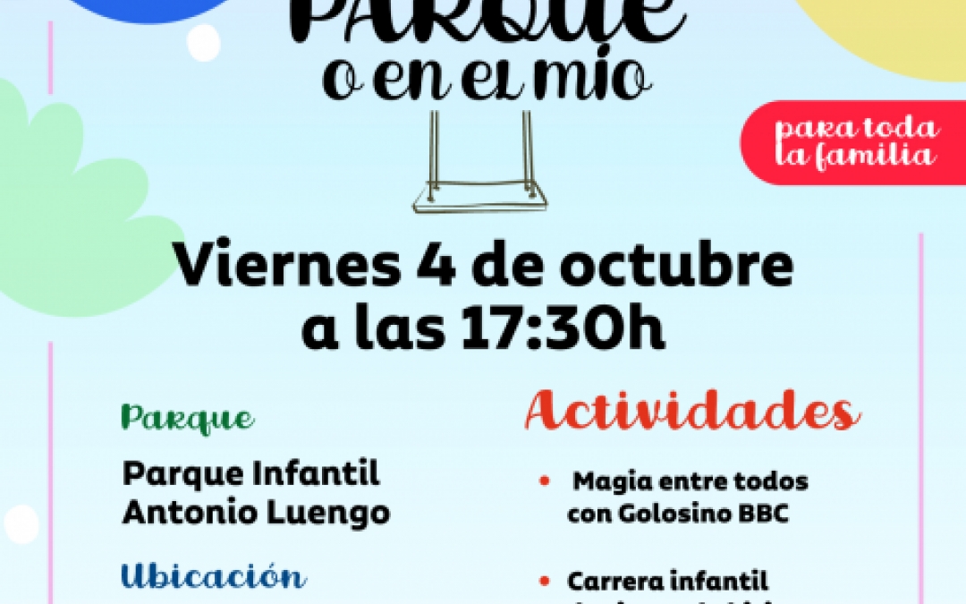 EN TU PARQUE O EN EL MIO - 4 OCTUBRE - 17.30H - PARQUE ANTONIO LUENGO - EL MIRADOR