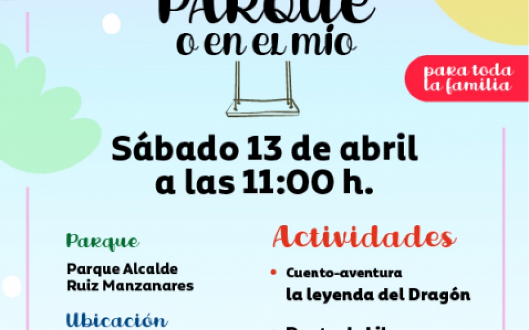 EN TU PARQUE O EN EL MIO - 13 ABRIL - 11.00H - PQ RUIZ MANZANARES - SGO DE LA RIBERA